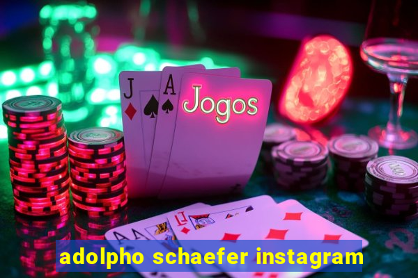 adolpho schaefer instagram